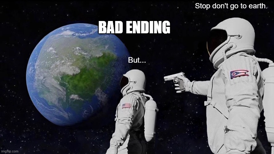 Always Has Been | Stop don't go to earth. BAD ENDING; But... | image tagged in memes,always has been | made w/ Imgflip meme maker