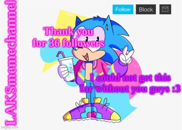 Thank you everybody you don't know how much it means to me | Thank you for 36 followers; I could not get this far without you guys :3 | made w/ Imgflip meme maker