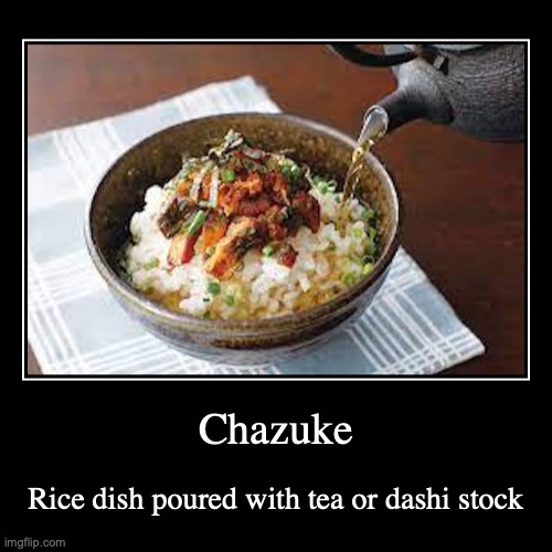 Chazuke | image tagged in demotivationals,food | made w/ Imgflip demotivational maker