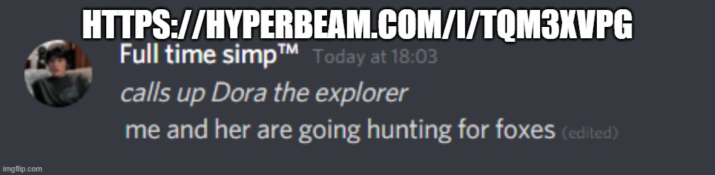 https://hyperbeam.com/i/TqM3xvPG | HTTPS://HYPERBEAM.COM/I/TQM3XVPG | image tagged in calls up dora | made w/ Imgflip meme maker