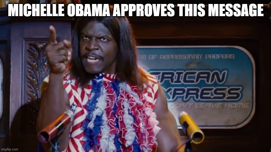 Michelle Approves | MICHELLE OBAMA APPROVES THIS MESSAGE | image tagged in michelle oboma,is a man | made w/ Imgflip meme maker