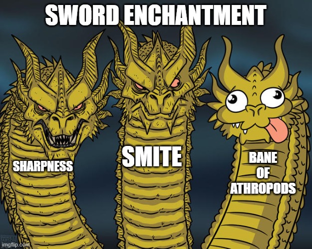 Lol I have bane of athropods on an axe | SWORD ENCHANTMENT; SMITE; BANE OF ATHROPODS; SHARPNESS | image tagged in three-headed dragon,minecraft,funny,minecraft memes,lmao,jesus | made w/ Imgflip meme maker