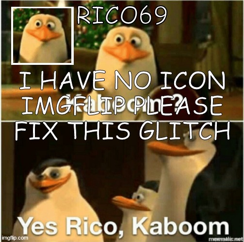 rico69 announcement template | I HAVE NO ICON IMGFLIP PLEASE FIX THIS GLITCH | image tagged in rico69 announcement template | made w/ Imgflip meme maker