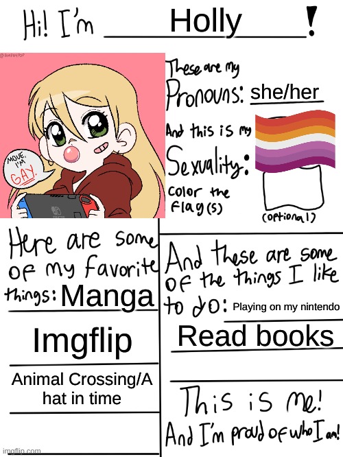Lgbtq stream account profile | Holly; she/her; Manga; Playing on my nintendo; Imgflip; Read books; Animal Crossing/A hat in time | image tagged in lgbtq stream account profile | made w/ Imgflip meme maker