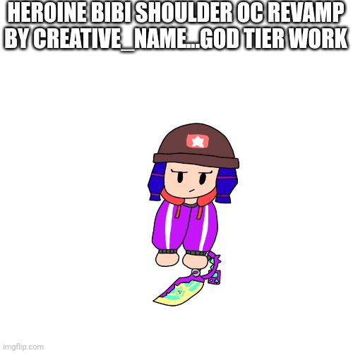 Shoulder Bibi 2.0 | HEROINE BIBI SHOULDER OC REVAMP BY CREATIVE_NAME...GOD TIER WORK | image tagged in shoulder bibi 2 0 | made w/ Imgflip meme maker