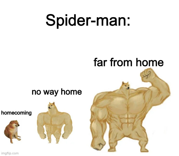 spider-man | Spider-man:; far from home; no way home; homecoming | image tagged in cheems buff doge ultra doge,no way home,far from home,homecoming,marvel,spider-man | made w/ Imgflip meme maker