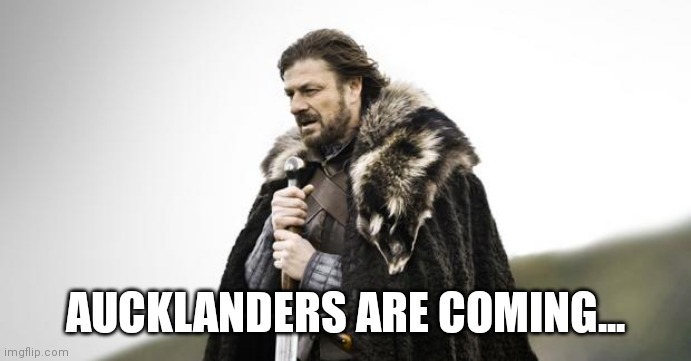 Winter Is Coming | AUCKLANDERS ARE COMING... | image tagged in winter is coming | made w/ Imgflip meme maker
