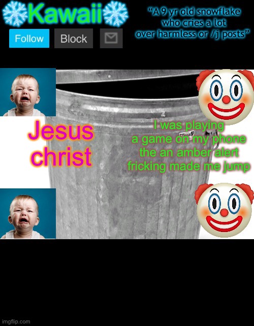 KawaiiTheSnowflake’s announcement template | Jesus christ; I was playing a game on my phone the an amber alert fricking made me jump | image tagged in kawaiithesnowflake s announcement template | made w/ Imgflip meme maker