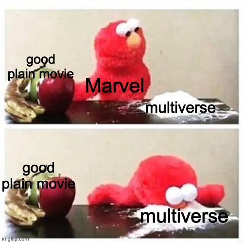 multiversal crack | good plain movie; Marvel; multiverse; good plain movie; multiverse | image tagged in elmo cocaine,marvel,multiverse,spider-man,marvel civil war 1,phase 4 | made w/ Imgflip meme maker