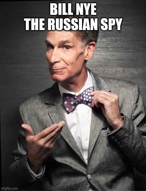 Bill nye | BILL NYE THE RUSSIAN SPY | image tagged in bill nye | made w/ Imgflip meme maker