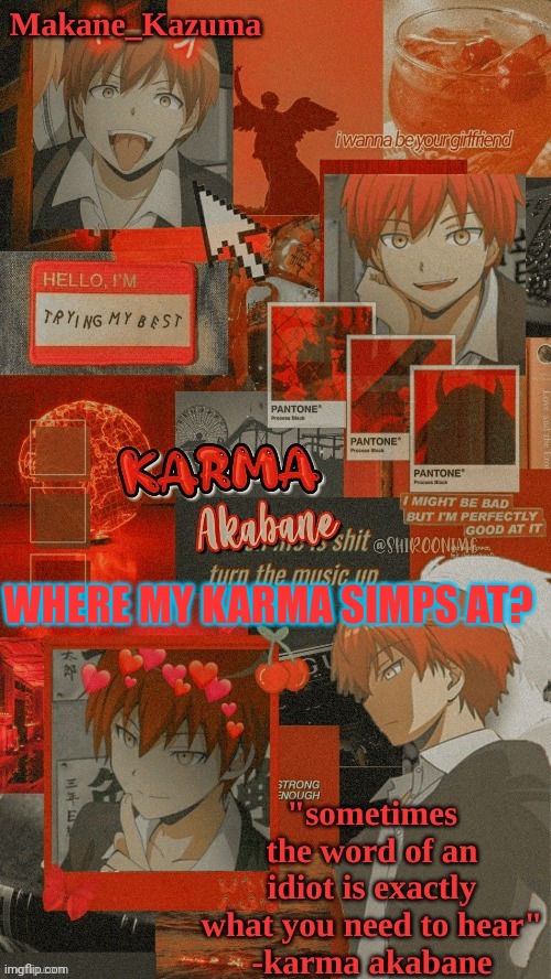 Makane_Kazuma's Karma Template | WHERE MY KARMA SIMPS AT? | image tagged in makane_kazuma's karma template | made w/ Imgflip meme maker