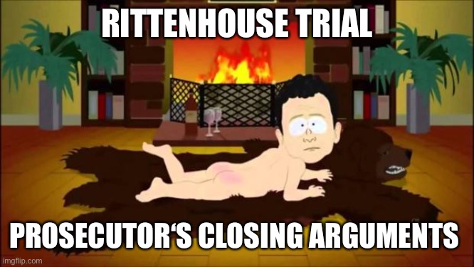 I’m sure antifa at least tried to buy the jury. | RITTENHOUSE TRIAL; PROSECUTOR‘S CLOSING ARGUMENTS | image tagged in south park bp oil ceo sorry,funny memes,politics,stupid liberals,government corruption,puppies and kittens | made w/ Imgflip meme maker