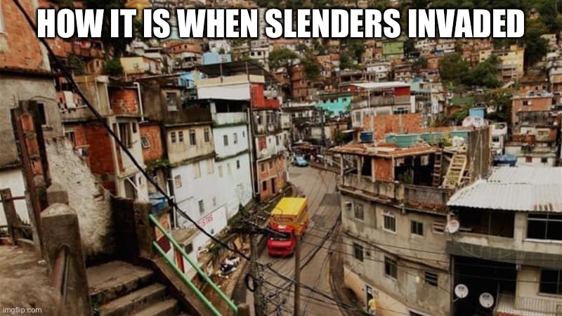 HOW IT IS WHEN SLENDERS INVADED | made w/ Imgflip meme maker