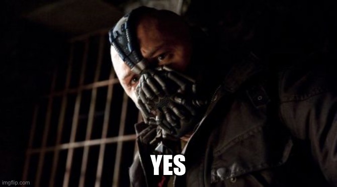 Permission Bane Meme | YES | image tagged in memes,permission bane | made w/ Imgflip meme maker