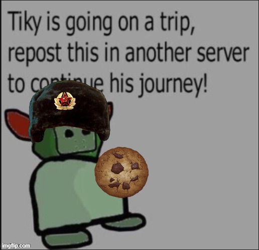 dont read the tags (add something) | image tagged in tiky is going on a trip,never gonna give you up,never gonna let you down,and desert you,xd | made w/ Imgflip meme maker