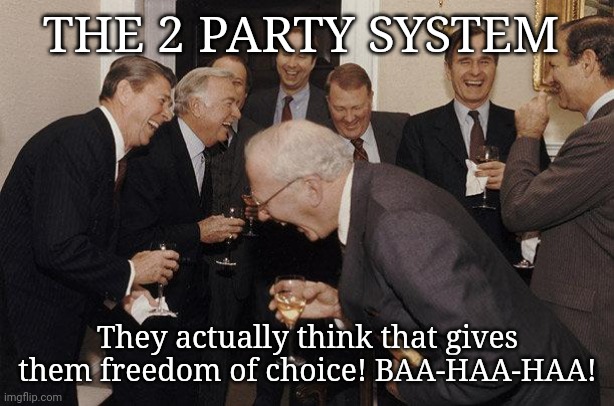 And Then He Said | THE 2 PARTY SYSTEM They actually think that gives them freedom of choice! BAA-HAA-HAA! | image tagged in and then he said | made w/ Imgflip meme maker