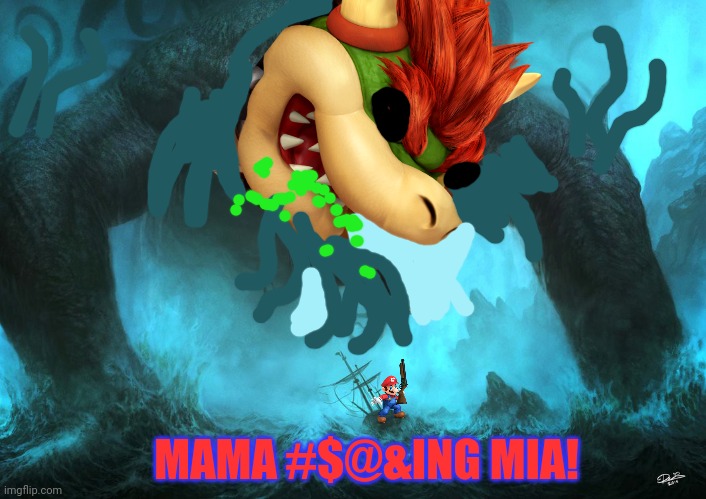 Ultimate Octo-bowser | MAMA #$@&ING MIA! | image tagged in cthulu rising,bowser,super mario,final boss,nintendo | made w/ Imgflip meme maker