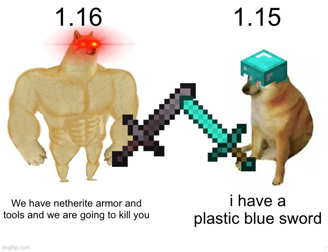 1.16 vs 1.15 | 1.16; 1.15; We have netherite armor and tools and we are going to kill you; i have a plastic blue sword | image tagged in memes,buff doge vs cheems | made w/ Imgflip meme maker