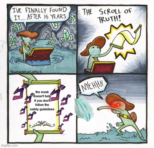 The Scroll Of Truth Meme | the mask doesn't help if you don't follow the safety guidelines | image tagged in memes,the scroll of truth | made w/ Imgflip meme maker