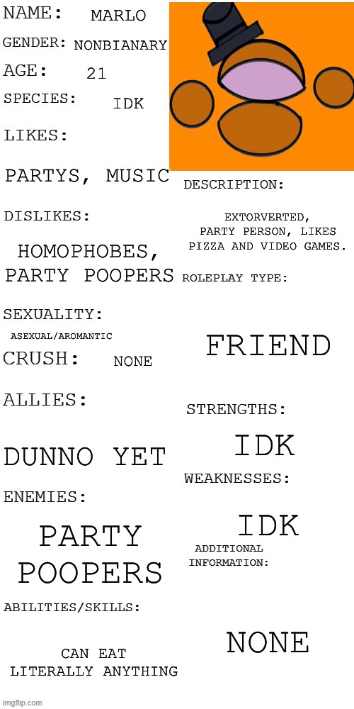 My new oc, marlo | MARLO; NONBIANARY; 21; IDK; PARTYS, MUSIC; EXTORVERTED, PARTY PERSON, LIKES PIZZA AND VIDEO GAMES. HOMOPHOBES, PARTY POOPERS; FRIEND; ASEXUAL/AROMANTIC; NONE; IDK; DUNNO YET; IDK; PARTY POOPERS; NONE; CAN EAT LITERALLY ANYTHING | image tagged in updated roleplay oc showcase | made w/ Imgflip meme maker