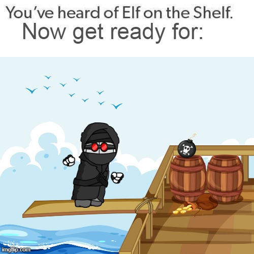 Have ya' heard of this rendition? | Now get ready for: | image tagged in elf on the shelf,hank,madness combat,plank,pirate,hank j wimbleton | made w/ Imgflip meme maker