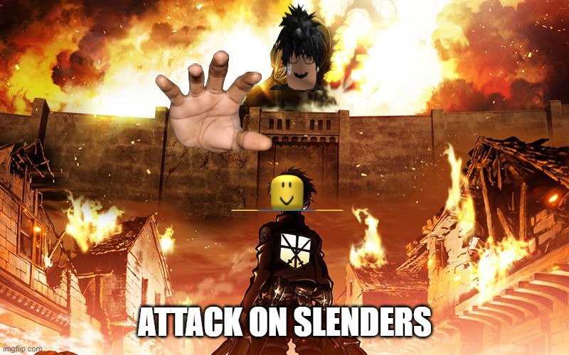 Attack On Titan | ATTACK ON SLENDERS | image tagged in attack on titan | made w/ Imgflip meme maker