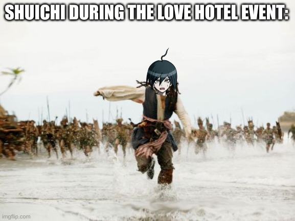 He was more like this in Kokichi's and Korekiyo's though | SHUICHI DURING THE LOVE HOTEL EVENT: | image tagged in memes,jack sparrow being chased,danganronpa | made w/ Imgflip meme maker