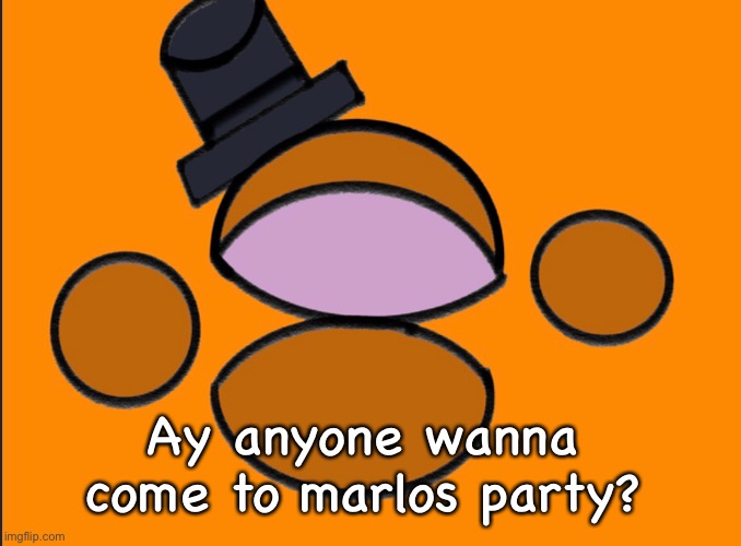 Ay anyone wanna come to marlos party? | made w/ Imgflip meme maker