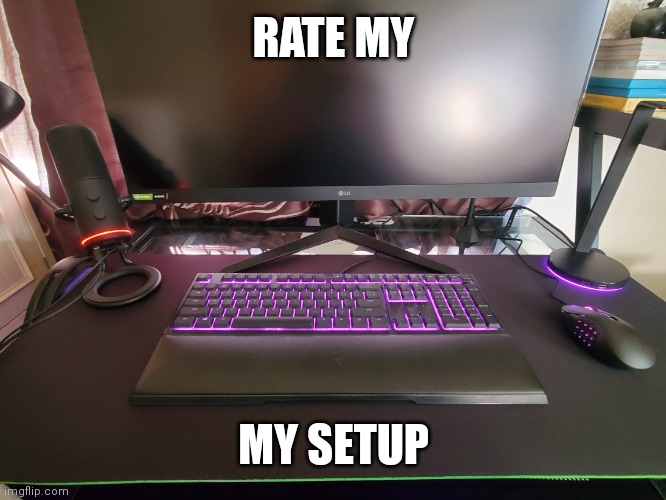 Rate it pls | RATE MY; MY SETUP | image tagged in pc | made w/ Imgflip meme maker