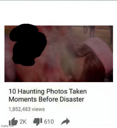 Had to censor out the hole so it made it past the rules | image tagged in photos taken moments before disaster | made w/ Imgflip meme maker