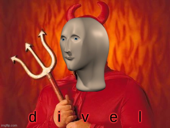 funny satan | d     i     v     e     l | image tagged in funny satan | made w/ Imgflip meme maker