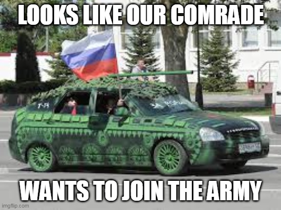 Tank Car | LOOKS LIKE OUR COMRADE; WANTS TO JOIN THE ARMY | made w/ Imgflip meme maker