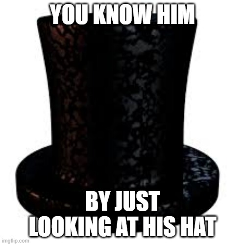 The most iconic hat ever | YOU KNOW HIM; BY JUST LOOKING AT HIS HAT | made w/ Imgflip meme maker