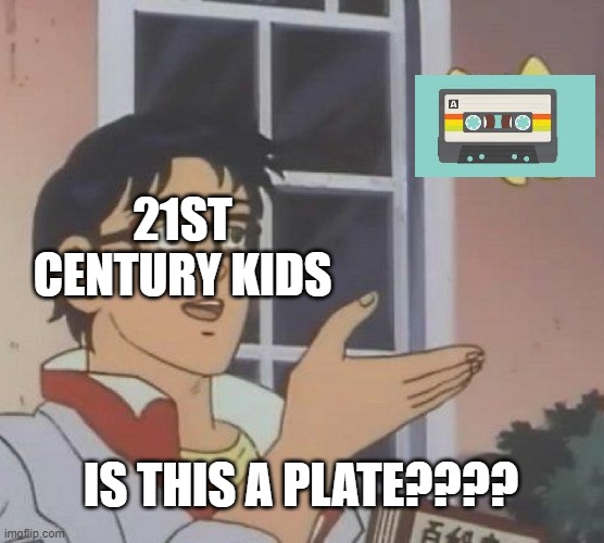 True??? | 21ST CENTURY KIDS; IS THIS A PLATE???? | image tagged in memes,is this a pigeon | made w/ Imgflip meme maker