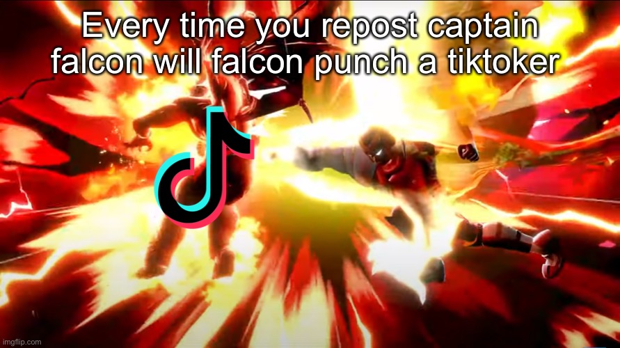 Every time you repost captain falcon will falcon punch a tiktoker | made w/ Imgflip meme maker