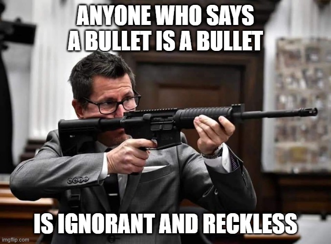 Binger Ignorant and Reckless | ANYONE WHO SAYS A BULLET IS A BULLET; IS IGNORANT AND RECKLESS | image tagged in rittenhouse prosecutor | made w/ Imgflip meme maker