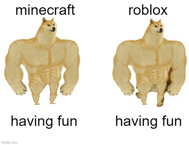 gamers unite | minecraft; roblox; having fun; having fun | image tagged in memes,buff doge vs cheems | made w/ Imgflip meme maker