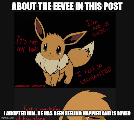 He is safe, im thinking of naming him Cookie | ABOUT THE EEVEE IN THIS POST; I ADOPTED HIM. HE HAS BEEN FEELING HAPPIER AND IS LOVED | image tagged in eevee | made w/ Imgflip meme maker