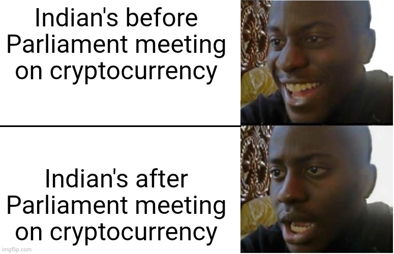 Disappointed Black Guy | Indian's before Parliament meeting on cryptocurrency; Indian's after Parliament meeting on cryptocurrency | image tagged in disappointed black guy | made w/ Imgflip meme maker