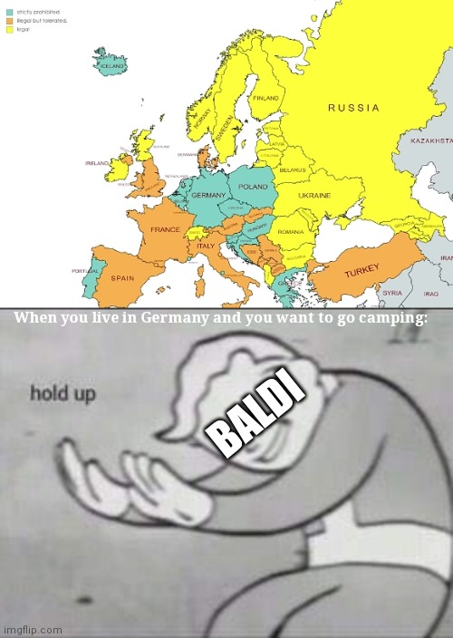 Yeah, try moving to Ukraine next time, Baldi. | When you live in Germany and you want to go camping:; BALDI | image tagged in fallout hold up | made w/ Imgflip meme maker