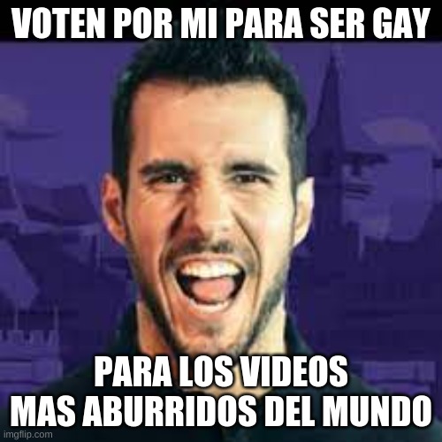 el gay | VOTEN POR MI PARA SER GAY; PARA LOS VIDEOS MAS ABURRIDOS DEL MUNDO | image tagged in anikilo,gay,brawlstars,youtube | made w/ Imgflip meme maker