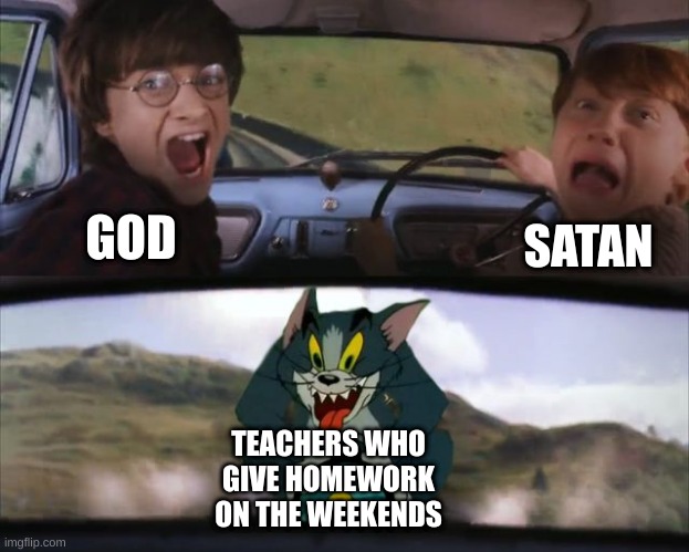 Why do they do this? | GOD; SATAN; TEACHERS WHO GIVE HOMEWORK ON THE WEEKENDS | image tagged in harry potter tom train | made w/ Imgflip meme maker