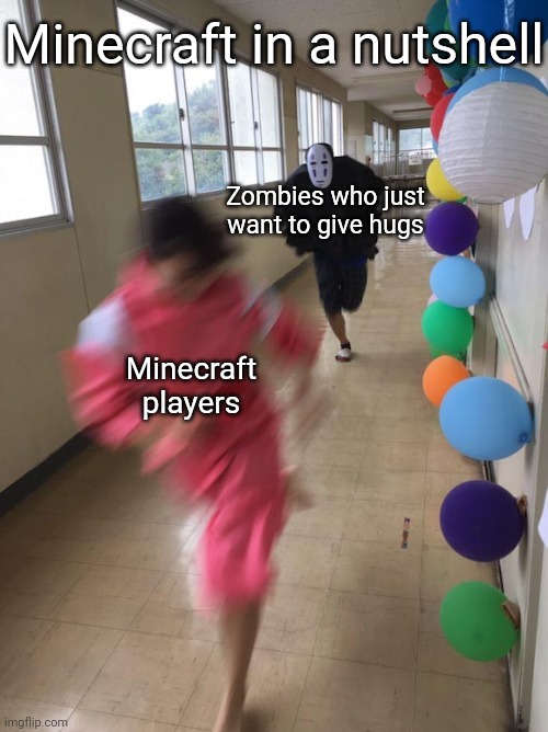Minecraft zombies just want hugs | Minecraft in a nutshell; Zombies who just want to give hugs; Minecraft players | image tagged in black chasing red,minecraft,funny,memes | made w/ Imgflip meme maker