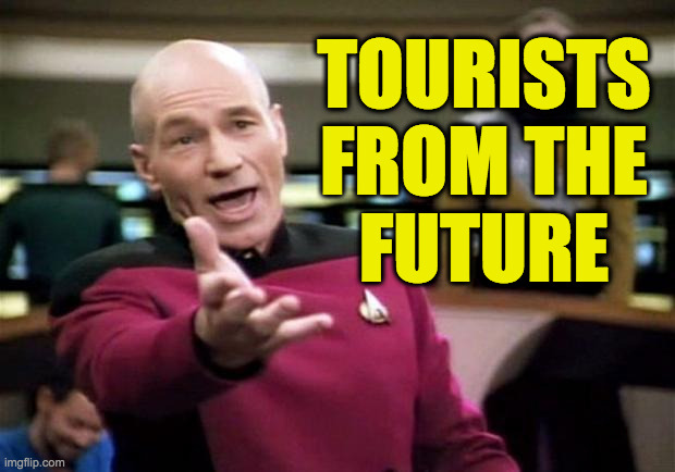 startrek | TOURISTS
FROM THE
FUTURE | image tagged in startrek | made w/ Imgflip meme maker