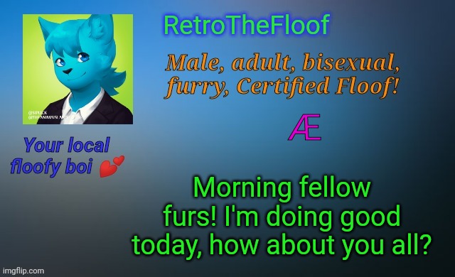 Wassup everyfur? | Æ; Morning fellow furs! I'm doing good today, how about you all? | image tagged in retrothefloof's official announcement template | made w/ Imgflip meme maker