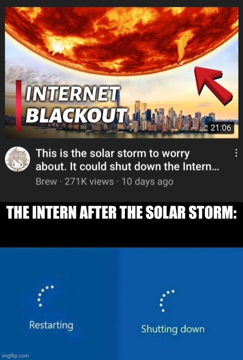 THE INTERN AFTER THE SOLAR STORM: | image tagged in restarting | made w/ Imgflip meme maker