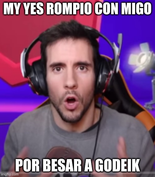 me dejaron plantao | MY YES ROMPIO CON MIGO; POR BESAR A GODEIK | image tagged in anikilo,brawlstars,godeik,myyes | made w/ Imgflip meme maker