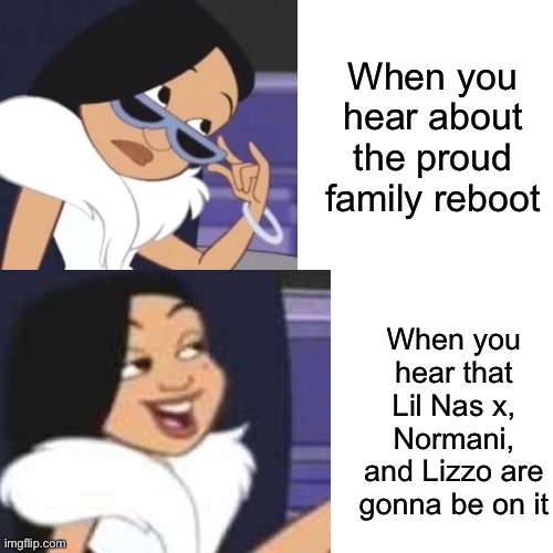 Ooooooo who’s excited? | When you hear about the proud family reboot; When you hear that Lil Nas x, Normani, and Lizzo are gonna be on it | image tagged in drake hotline bling,penny,proud | made w/ Imgflip meme maker