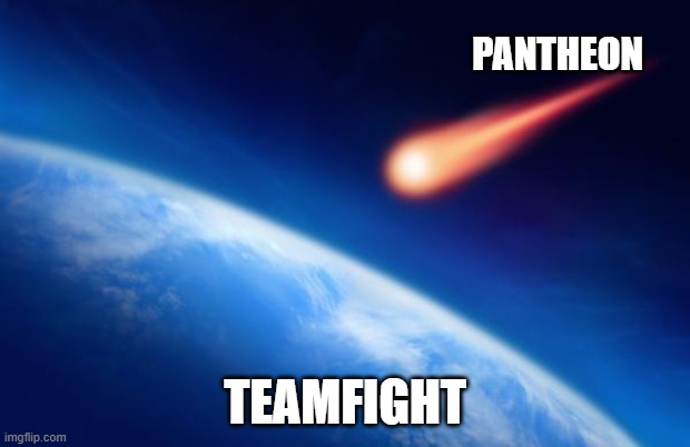 pantheon | PANTHEON; TEAMFIGHT | image tagged in meteorite | made w/ Imgflip meme maker