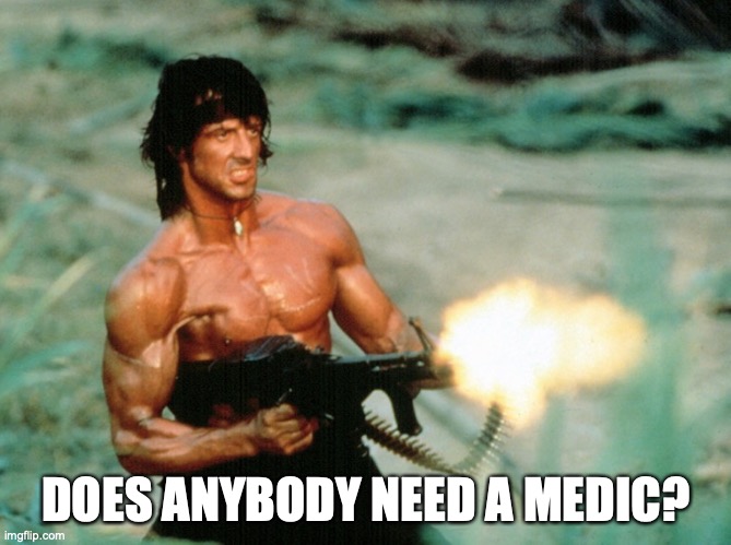 Does anybody need a medic? | DOES ANYBODY NEED A MEDIC? | image tagged in rambo,rittenhouse | made w/ Imgflip meme maker